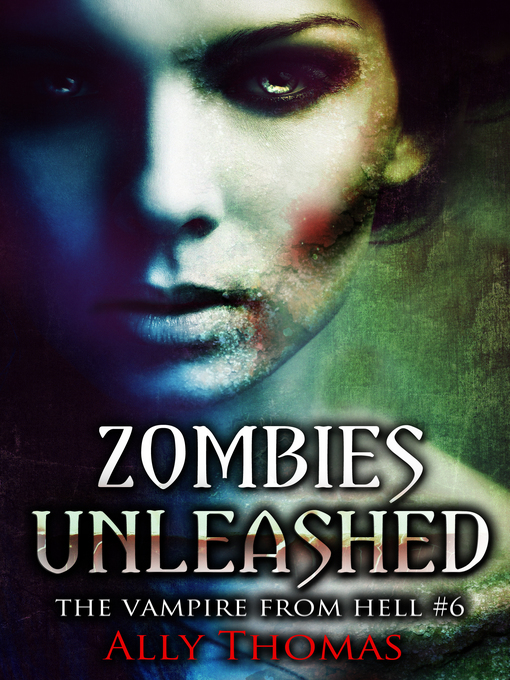 Title details for Zombies Unleashed (The Vampire from Hell Part 6) by Ally Thomas - Available